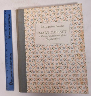 Item #171469 Mary Cassatt: A Catalogue Raisonne of The Graphic Work. Adelyn Dohme Breeskin