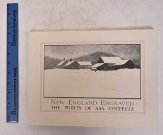 Item #171487 New England Engraved: The Prints of Asa Cheffetz. Richard Muhlberger, Janice Throne,...