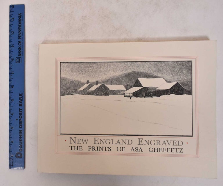 Item #171487 New England Engraved: The Prints of Asa Cheffetz. Richard Muhlberger, Janice Throne, Sinclair Hitchings.