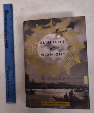 Item #171506 Sunlight at Midnight: St. Petersburg and the Rise of Modern Russia. Lincoln. W. Bruce