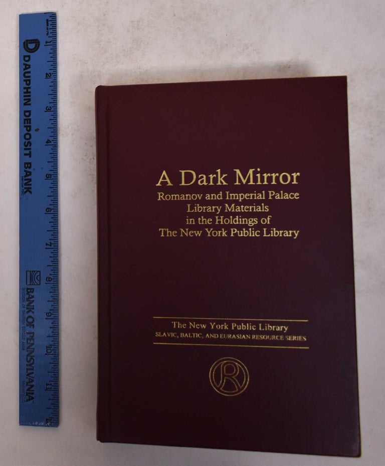 Item #171509 A Dark Mirror: Romanov and Imperial Palace Library Materials int he Holdings of the New York Public Library. Robert H. Davis, Marc Raeff.