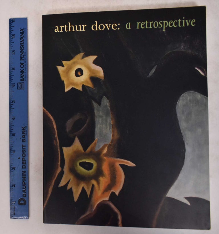 Item #171517 Arthur Dove: A Retrospective. Debra Bricker Balken, William C. Agee, Elizabeth Hutton Turner, Phillips Collection.