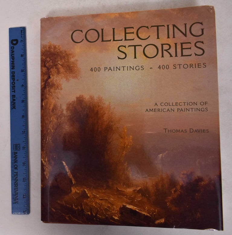 Item #171532 Collecting Stories: 400 Paintings, 400 Stories -- A Collection of American Paintings. Thomas Davies.