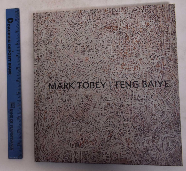 Item #171561 Mark Tobey/Teng Baiye: Seattle/Shanghai. Jo-Anne Birnie Danzker.