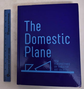 Item #171621 The Domestic Plane: New Perspectives on Tabletop Art Objects. Richard Klein, David...