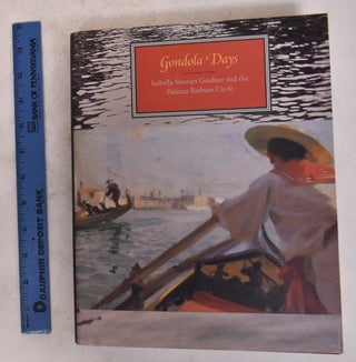 Item #171667 Gondola Days: Isabella Stewart Gardner and the Palazzo Barbaro Circle. Elizabeth...