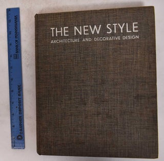 Item #171682 The New Style: Architecture and Decorative Design, a Survey of its First Phase in...