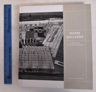 Item #171683 Home Delivery: Fabricating for the Modern Dwelling. Barry Bergdoll, Peter...