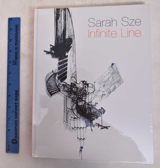 Item #171687 Sarah Sze: Infinite Line. Melissa Chiu, Miwako Tezuka, Saskia Sassen, Sarah Sze
