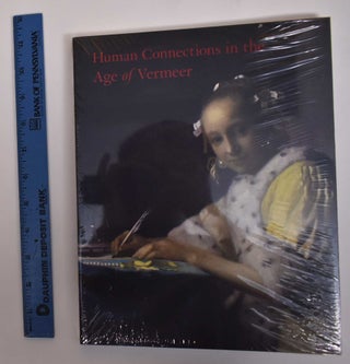 Item #171694 Human Connections in the Age of Vermeer. Arthur K. Wheelock, Danielle H. A. C. Lokin