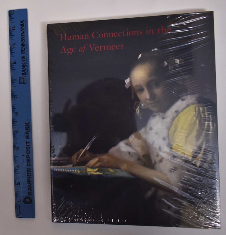Item #171694 Human Connections in the Age of Vermeer. Arthur K. Wheelock, Danielle H. A. C. Lokin.