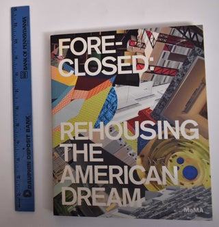 Item #171702 Fore-Closed: Rehoming the American Dream. Barry Bergdoll, Reinhold Martin
