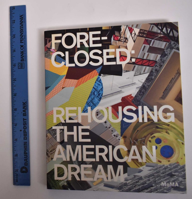 Item #171702 Fore-Closed: Rehoming the American Dream. Barry Bergdoll, Reinhold Martin.