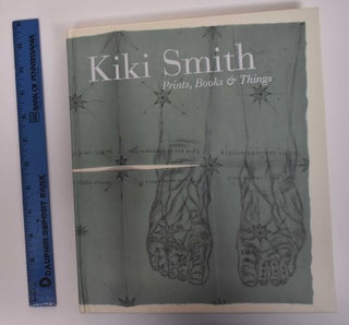 Item #171753 Kiki Smith: Prints, Book, and Things. Wendy Weitman, David Frankel, John Coletti
