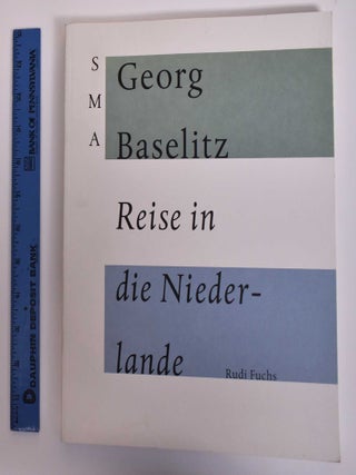Item #171760 Georg Baselitz: Reise in die Niederlande. Rudi Fuchs