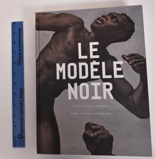 Item #171783 Le Modele Noir: De Gericault a Matisse. Jacques Martial, David Bindman, Anne Lafont,...