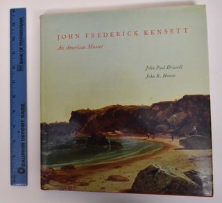 Item #171785 John Frederick Kensett: An American Master. John Paul Driscoll, John K. Howat