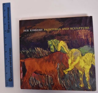 Item #171790 Per Kirkeby: Paintings and Sculptures. Klaus Ottmann, Dorothy M. Kosinski