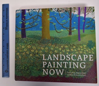 Item #171820 Landscape Painting Now: From Pop Abstraction to New Romanticism. Todd Bradway,...