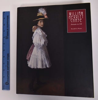 Item #171824 William Merritt Chase: The Complete Catalogue of Known and Documented Work by...
