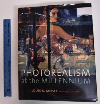 Item #171830 Photorealism at the Millennium. Louis K. Meisel, Linda Chase