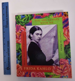Item #171832 You Are Always With Me: Letters to Mama, 1923-1932. Frida Kahlo