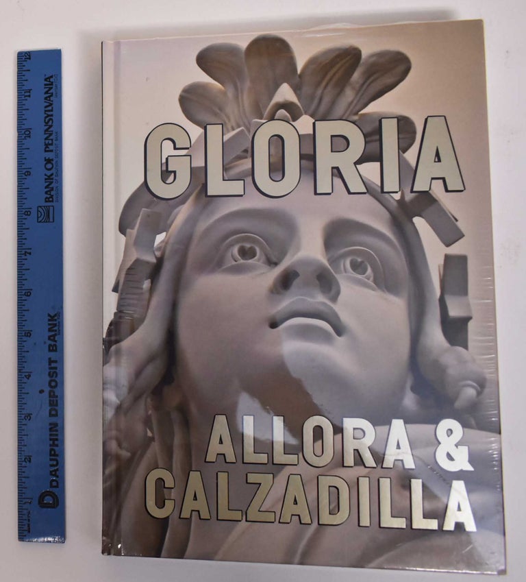 Item #171844 Gloria: Allora & Calzadilla. Lisa D. Freiman, Carrie Lambert-Beatty, Yates McKee.