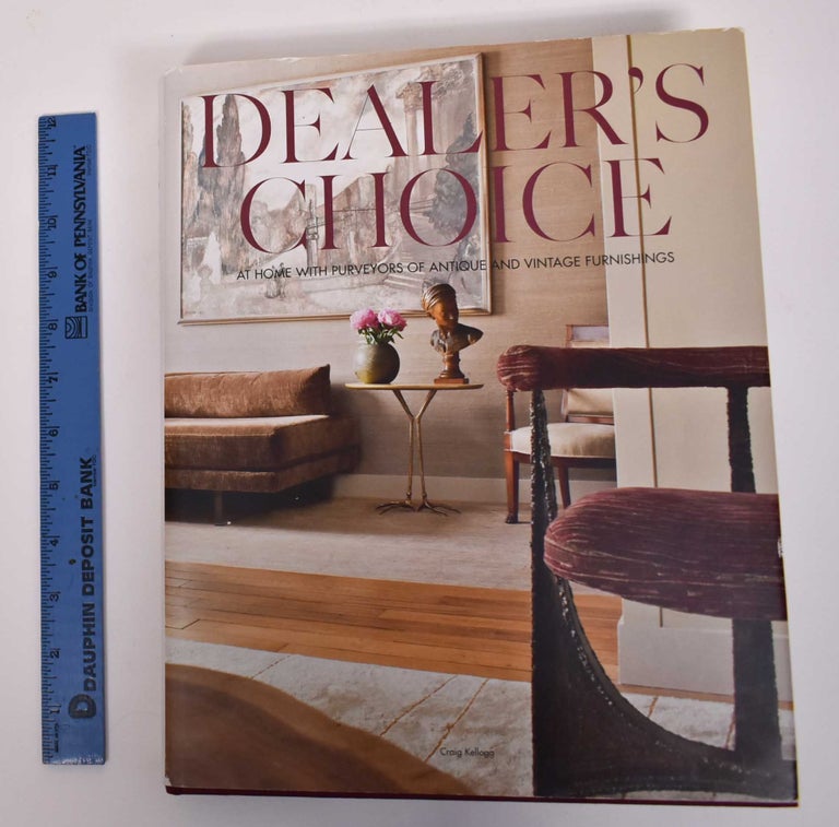 Item #171860 Dealer's Choice: At Home with Purveyors of Antique and Vintage Furnishings. Craig Kellogg.