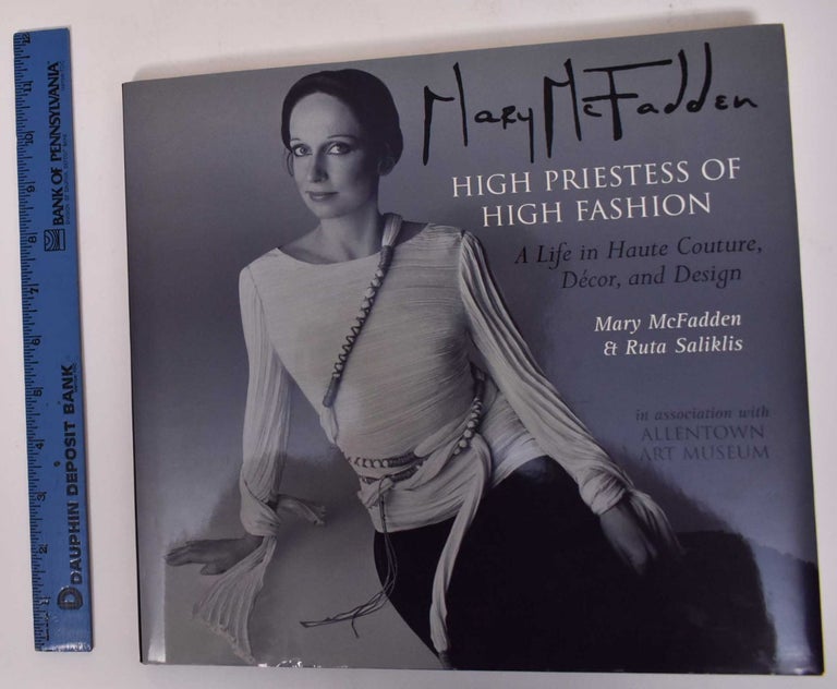 Item #171922 Mary McFadden: High Priestess of High Fashion: A Life in Haute Couture, Decor, and Design. Bernadine Morris, Ruta Saliklis, Mary McFadden.