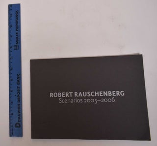 Item #171943 Robert Rauschenberg: Scenarios, 2005-2006. Robert Rauschenberg