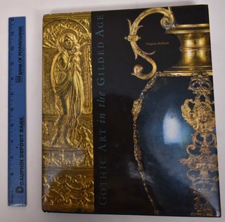 Item #171955 Gothic Art in the Gilded Age: Medieval and Renaissance Treasures in the...