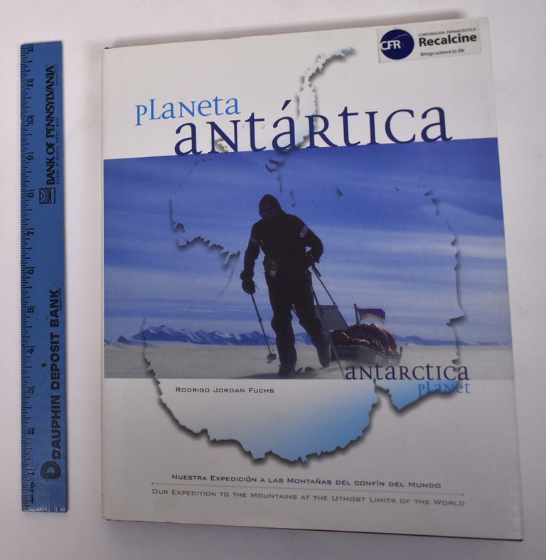 Item #171963 Planeta Antartica: Nuestra Expedicion a Las Montanas del confin del Mundo/Antartica Planet: Our Expedition to the Mountains at the Utmost Limits of the World. Rodridgo Jordan Fuchs.
