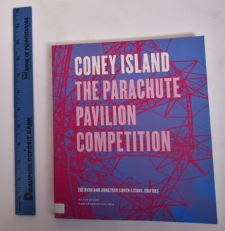Item #171966 Coney Island: The Parachute Pavilion Competition. Zoe Ryan, Jonathan Cohen-Litant