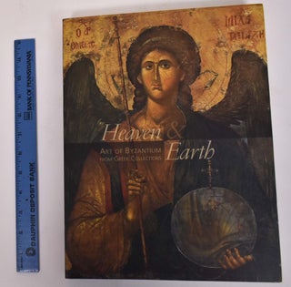 Item #171990 Heaven & Earth: Art of Byzantium from Greek Collections. Anstasia Drandaki, Eugenia...