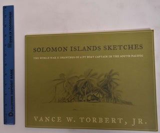 Item #172037 Solomon Island Sketches: The World War II Drawings of a PT Boat Captain the South...