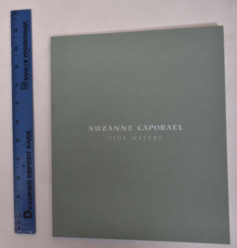 Item #172044 Suzanne Caporael: Tide Waters. David Pagel.