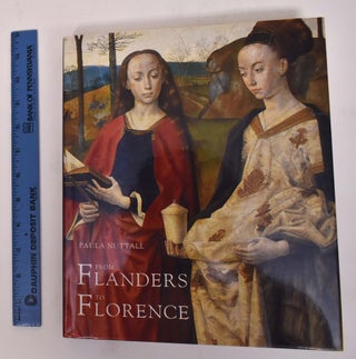Item #172048 From Flanders to Florence: The Impact of Netherlandish Painting, 1400-1500. Paula...