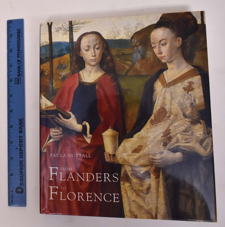 Item #172048 From Flanders to Florence: The Impact of Netherlandish Painting, 1400-1500. Paula Nuttall.