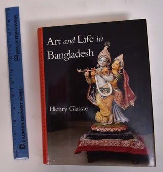 Item #172055 Art and Life in Bangladesh. Henry Glassie