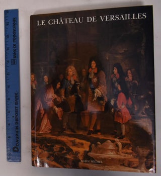 Item #172150 Le Chateau de Versailles: Le Musee National des Chateaux de Versailles et de...