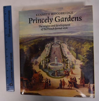 Item #172151 Princely Gardens: The Origins and Development of the French Formal Style. Kenneth...