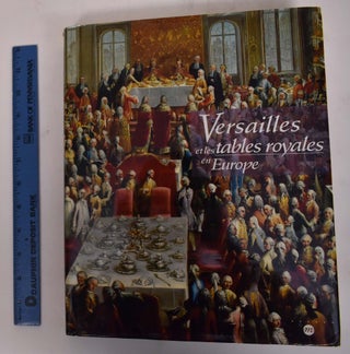 Item #172152 Versailles et les Tables Royales en Europe: XVIIeme-XIXeme Siecles. Jean-Pierre...