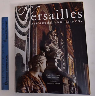 Item #172154 Versailles: Absolutism and Harmony. Claire Constans, Jean-Pierre Babelon