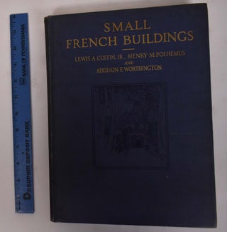 Item #172158 Small French Buildings: The Architecture of Town and Country, Comprising Cottages,...