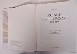 French Period Rooms, 1650-1800: Rebuilt in England, France, and the Americas