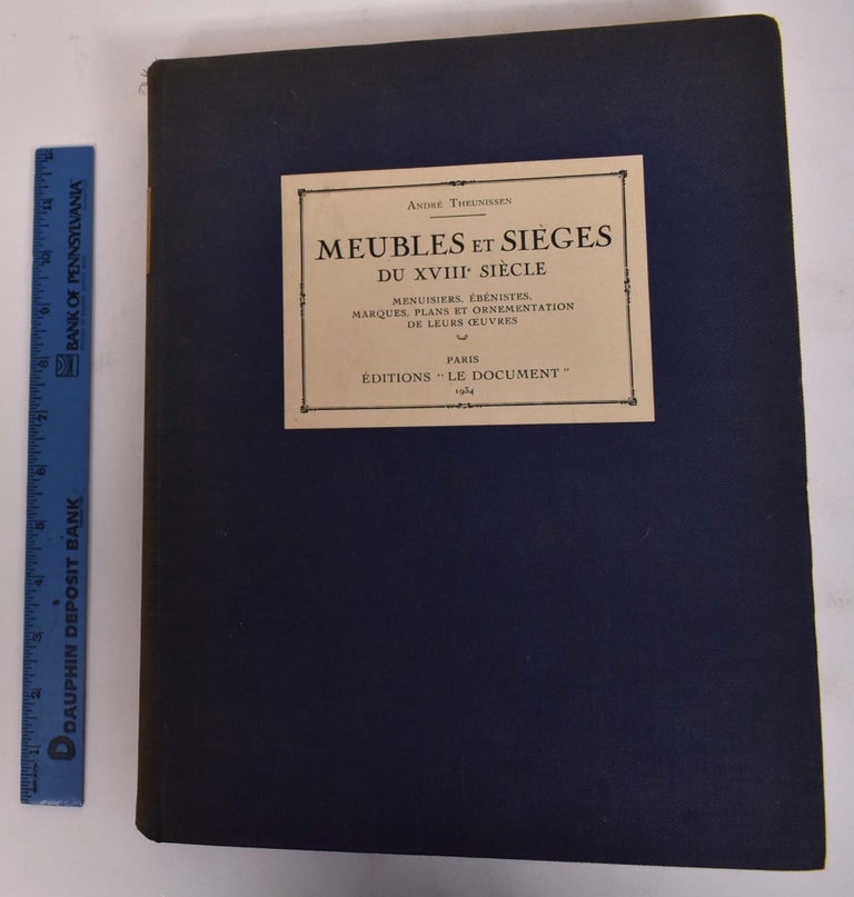 Item #172169 Meubles et Sieges du XVIIIe Siecle: Menuisiers, Ebenistes, Marques, Plans et Ornementation de Leurs Oeuvres. Andre Theunissen.