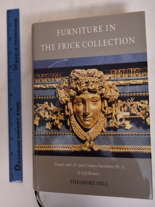 The Frick Collection : An Illustrated Catalogue. V: Furniture Italian & French (+) VI: Furniture and Gilt Bronzes: French (2-Volume set)