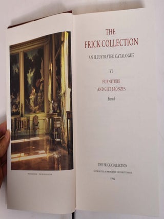 The Frick Collection : An Illustrated Catalogue. V: Furniture Italian & French (+) VI: Furniture and Gilt Bronzes: French (2-Volume set)