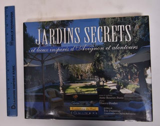 Item #172205 Jardins Secrets et lieux inspires d'Avignon et alentours. Anne Bourret-Poree, Eve...
