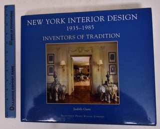Item #172206 New York Interior Design, 1935-1985: Inventors of Tradition. Judith Gura